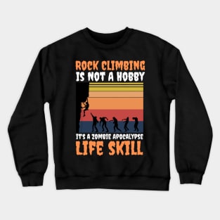 Rock Climbing Is Not A Hobby It's A Zombie Apocalypse Funny Climbing Lover Crewneck Sweatshirt